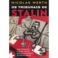 Os Tribunais De Stalin - Para Consolidar O Regime, Restava Executar Adversários Do Próprio Partido