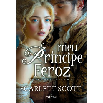 Meu Príncipe Feroz - Confraria Dos Canalhas - Livro 2