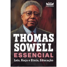 Thomas Sowell Essencial - Vol. 2: Leis, Raça E Etnia, Educação