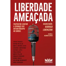 Liberdade Ameaçada - Propostas Contra O (avanço Do) Autoritarismo No Brasil