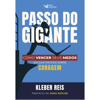 Passo Do Gigante: Como Vencer Seus Medos: Um Guia Prático Sobre Coragem