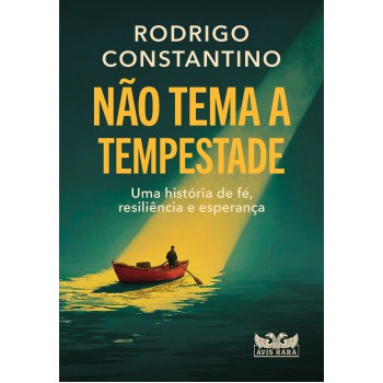 Não Tema A Tempestade: Uma História De Fé, Resiliência E Esperança