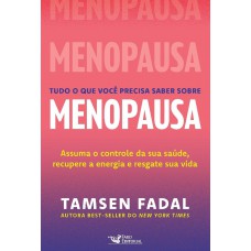 Tudo O Que Você Precisa Saber Sobre Menopausa: Assuma O Controle Da Sua Saúde, Recupere A Energia E Resgate Sua Vida Tudo O Que Você Precisa Saber Sobre Menopausa: Assuma O Controle Da Sua Saúde, Recupere A Energia E Resgate Sua Vida