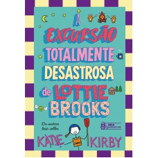 A Excursão Totalmente Desastrosa De Lottie Brooks - Vol. 4