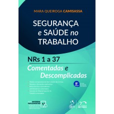 Segurança e Saúde no Trabalho - NRs 1 a 37 Comentadas e Descomplicadas