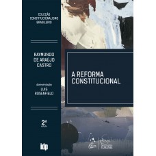 A Reforma Constitucional - Coleção Constitucionalismo Brasileiro