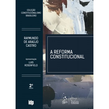 A Reforma Constitucional - Coleção Constitucionalismo Brasileiro