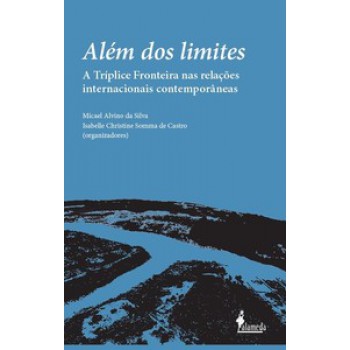 Além Dos Limites: A Tríplice Fronteira Nas Relações Internacionais Contemporâneas