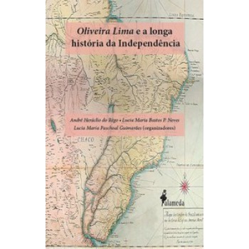 Oliveira Lima E A Longa História Da Independência