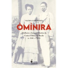 ÒMÌNIRA: MULHERES E HOMENS LIBERTOS DA COSTA D’ÁFRICA NO RECIFE (C. 1846 – C. 1890)