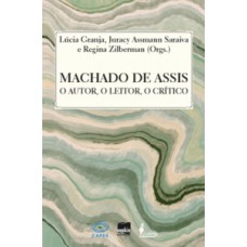 Machado De Assis: O Autor, O Leitor, O Crítico