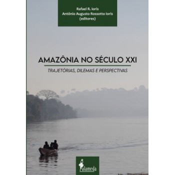 Amazônia No Século Xxi: Trajetórias, Dilemas E Perspectivas