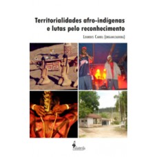 Territorialidades Afro-indígenas E Lutas Pelo Reconhecimento.