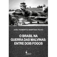 O Brasil Na Guerra Das Malvinas: Entre Dois Fogos