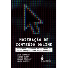 Moderação De Conteúdo Online: Contexto, Cenário Brasileiro E Suas Perspectivas Regulatórias