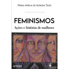 Feminismos: Ações E Histórias De Mulheres