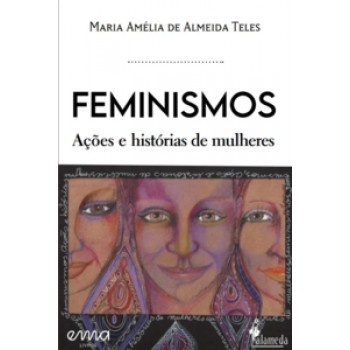 Feminismos: Ações E Histórias De Mulheres