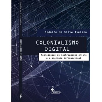 Colonialismo Digital: Tecnologias De Rastreamento Online E A Economia Informacional