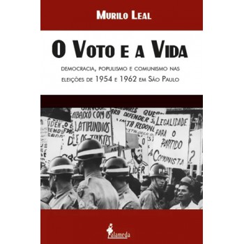 O Voto E A Vida: Democracia, Populismo E Comunismo Nas Eleições De 1954 E 1962 Em São Paulo