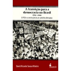 A Transição Para A Democracia No Brasil (1943 - 1946): O Pcb E A Construção De Um Caminho Alternativo