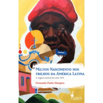 Milton Nascimento Nos Trilhos Da América Latina: A Viagem Musical Dos Anos 1970