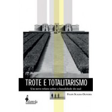 Trote E Totalitarismo: Um Novo Relato Sobre A Banalidade Do Mal