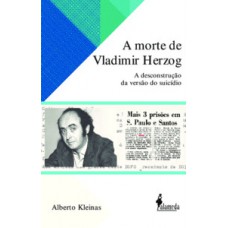 A Morte De Vladimir Herzog: A Descontrução Da Versão Do Suicídio