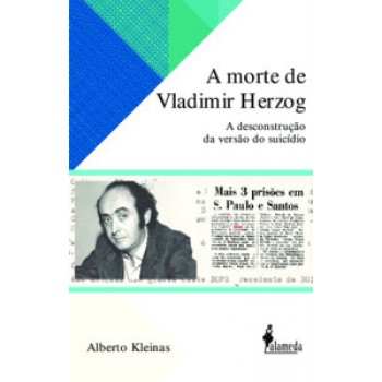 A Morte De Vladimir Herzog: A Descontrução Da Versão Do Suicídio