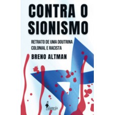 Contra O Sionismo: Retrato De Uma Doutrina Colonial E Racista