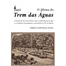 O Dilema Do Trem Das águas: A Estrada De Ferro Rio D’ouro Entre O Abastecimento De água E O Transporte De Passageiros E Mercadorias No Rio De Janeiro, 1875 -1906