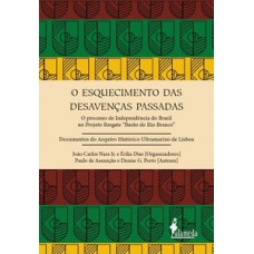 O Esquecimento Das Desavenças Passadas: O Processo De Independência Do Brasil No Projeto Resgate ?barão Do Rio Branco”