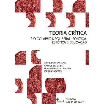 Teoria Crítica E O Colapso Neoliberal: Política, Estética E Educação