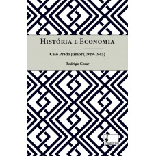 História E Economia: Caio Prado Júnior (1929-1945)