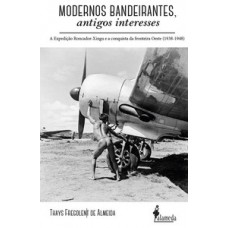 Modernos Bandeirantes: A Expedição Roncador-xingu E A Conquista Da Fronteira Oeste (1938-1948)