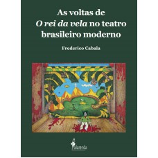 As Voltas De O Rei Da Vela No Teatro Brasileiro Moderno