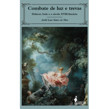 Combate De Luz E Trevas: Diderot, Sade E O Século Xviii Literário