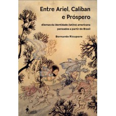 Entre Ariel, Caliban E Pr-spero: Dilemas Da Identidade (latino) Americana Pensados A Partir Do Brasil