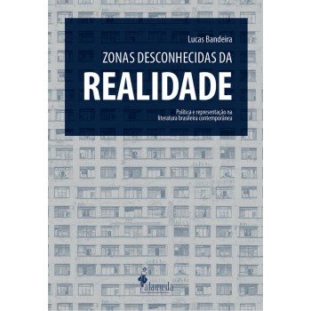Zonas Desconhecidas Da Realidade: Política E Representação Na Literatura Brasileira Contemporânea