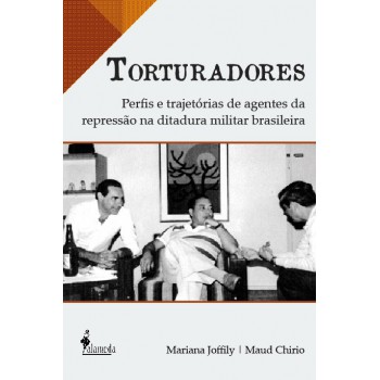 Torturadores: Peris E Trajet-rias De Agentes Da Repressão Na Ditadura Militar Brasileira