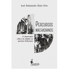 Percursos Machadianos: O Observador Cético: Do Subjeto Ao Governo Bolsonaro