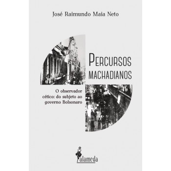 Percursos Machadianos: O Observador Cético: Do Subjeto Ao Governo Bolsonaro