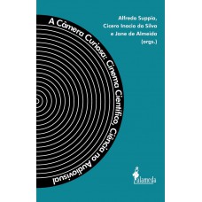 A Câmera Curiosa: Cinema Científico, Ciência No Audiovisual