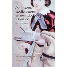 O Alimento Medicamento No Mundo Atlântico (séculos Xvi - Xx)
