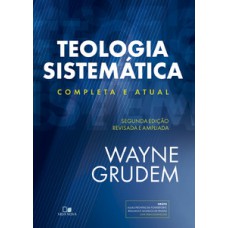 Teologia Sistemática (grudem): 2ª Ed. Revisada E Ampliada