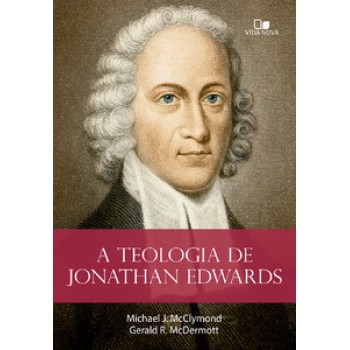 A Teologia De Jonathan Edwards