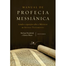 Manual De Proecia Messiânica: Estudos E Exposições Sobre O Messias No Antigo Testamento