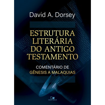 Estrutura Literária Do Antigo Testamento: Comentário De Gênesis A Malaquias