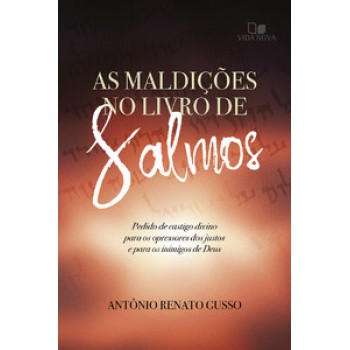 As Maldições No Livro De Salmos: Pedido De Castigo Divino Para Os Opressores Dos Justos E Para Os Inimigos De Deus