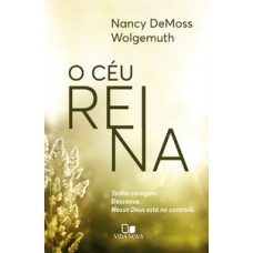 O Céu Reina: Tenha Coragem. Descanse. Nosso Deus Está No Controle.