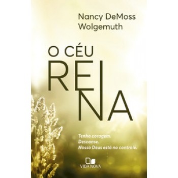 O Céu Reina: Tenha Coragem. Descanse. Nosso Deus Está No Controle.